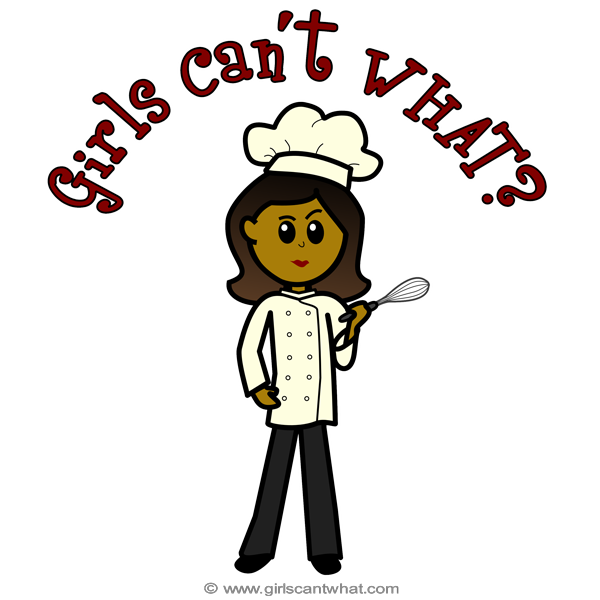 Girls Can't WHAT? Chef