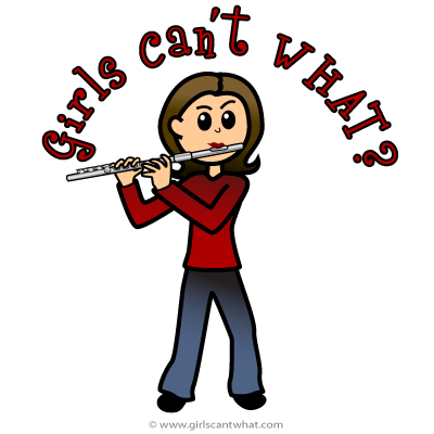 Girls Can't WHAT? Flute Player